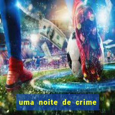 uma noite de crime dublado drive